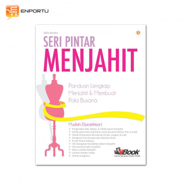 Seri Pintar Menjahit: Panduan Lengkap Menjahit dan Membuat Pola Busana 